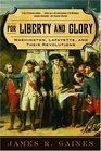 For Liberty and Glory Washington Lafayette and Their Revolutions