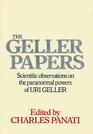 The Geller papers Scientific observations on the paranormal powers of Uri Geller