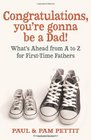 Congratulations You're Gonna Be a Dad Second Edition What's Ahead from A to Z for FirstTime Fathers