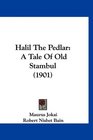 Halil The Pedlar A Tale Of Old Stambul