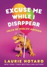 Excuse Me While I Disappear: Tales of Midlife Mayhem from a Girl Gone Gray