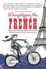 Demystifying the French How to Love Them And Make Them Love You
