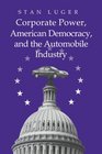Corporate Power American Democracy and the Automobile Industry