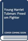 Young Harriet Tubman  Freedom Fighter