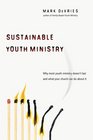 Sustainable Youth Ministry Why Most Youth Ministry Doesn't Last and What Your Church Can Do About It