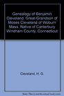 Genealogy of Benjamin Cleveland, Great-Grandson of Moses Cleveland of Woburn Mass. Native of Canterbury Windham County, Connecticut