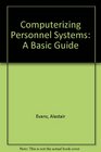 Computerizing Personnel Systems A Basic Guide