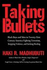 Taking Bullets Black Boys and Men in Twentyfirst Centrury America Fighting Terrorism Stopping Violence and Seeking Healing