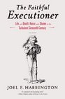 The Faithful Executioner Life and Death Honor and Shame in the Turbulent Sixteenth Century