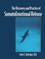 The Discovery and Practice of Somatoemotional Release