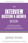 The Interview Question & Answer Book: Your definitive guide to the best answers to even the toughest interview questions