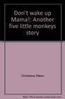 Don't wake up Mama Another five little monkeys story