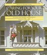 Caring for Your Old House  A Guide for Owners and Residents