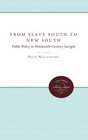 From Slave South to New South Public Policy in NineteenthCentury Georgia