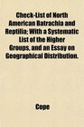 CheckList of North American Batrachia and Reptilia With a Systematic List of the Higher Groups and an Essay on Geographical Distribution