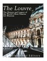 The Louvre: The History and Legacy of the World's Most Famous Art Museum