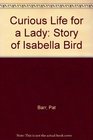 Curious Life for a Lady Story of Isabella Bird