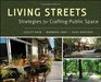 Living Streets Strategies for Crafting Public Space
