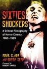Sixties Shockers A Critical Filmography of Horror Cinema 19601969