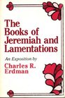 The Books of Jeremiah  Lamentations An Exposition