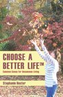 Choose a Better Life Common Sense for Uncommon Living