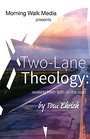 TwoLane Theology seeking fresh faith on the road