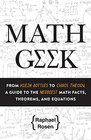 Math Geek: From Klein to Bottles to Buckyballs, a Guide to the Nerdiest Math Facts, Theorems, and Equations