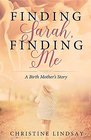 Finding Sarah Finding Me A Birth Mother's Story