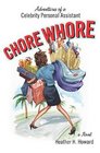 Chore Whore : Adventures of a Celebrity Personal Assistant