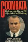 Goombata The Improbable Rise and Fall of John Gotti and His Gang