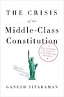 The Crisis of the MiddleClass Constitution Why Income Inequality Threatens Our Republic
