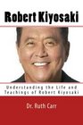 Robert Kiyosaki Understanding the Life and Teachings of Robert Kiyosaki a Successful Businessman Motivational Speaker and Man Who's Quest is to Help People Find Freedom