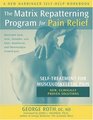 The Matrix Repatterning Program For Pain Relief Selftreatment For Musculoskeletal Pain
