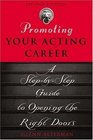 Promoting Your Acting Career A StepbyStep Guide to Opening the Right Doors