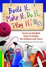 Build It Make It Do It Play It Subject Access to the Best HowTo Guides for Children and Teens