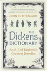 The Dickens Dictionary An AZ of England's Greatest Novelist