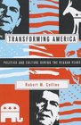 Transforming America Politics and Culture During the Reagan Years