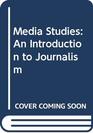 Media Studies An Introduction to Journalism