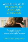 Working with Parents of Anxious Children Therapeutic Strategies for Encouraging Communication Coping  Change