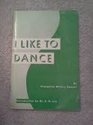 I LIKE TO DANCE