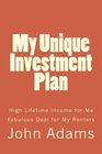 My Unique Investment Plan High Lifetime Income for Me  Fabulous Deal for My Renters