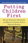 Putting Children First Proven Parenting Strategies for Helping Children Thrive Through Divorce