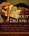 All About Dreams  Everything You Need To Know About Why We Have Them What They Mean and How To Put Them To Work for You