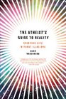 The Atheist's Guide to Reality Enjoying Life without Illusions