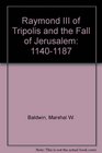 Raymond III of Tripolis and the Fall of Jerusalem 11401187