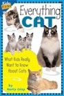 Everything Cat What Kids Really Want to Know about Cats
