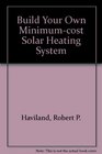 Build your own minimumcost solar heating system