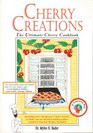 Cherry Creations The Ultimate Cherry Cookbook