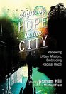 Signs of Hope in the City Renewing Urban Mission Embracing Radical Hope
