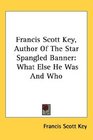 Francis Scott Key Author Of The Star Spangled Banner What Else He Was And Who